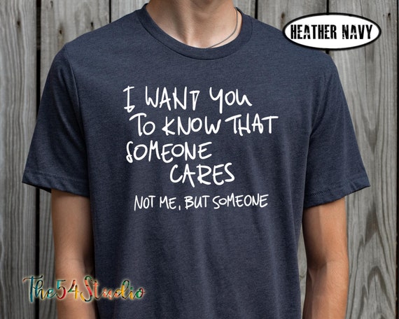 I Want You To Know Someone Cares Not Me But Someone Shirt, Funny Sarcastic Humor Saying Quotes, Sarcasm Shirt, Adult Humor, Offensive Shirt