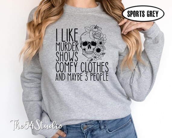 I Like Murder Shows Comfy Clothes and Maybe Like 3 People, Funny Horror Shirt, Funny Crime Show Shirt, Halloween Sweater, Mystery Crime Show