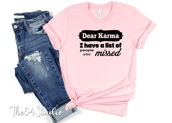Dear karma I have a list of people you missed, Karma shirt, Funny Sarcastic shirt, Gift for mom, Shirt for her, Mom life, Sassy shirt, Karma