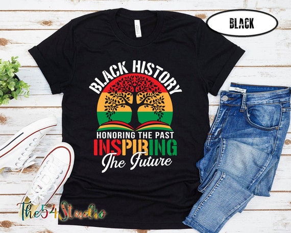 Black History Honoring The Past Inspiring The Future Teacher Shirt, Black History Month Shirt, Inspirational Motivational Empowerment Shirt