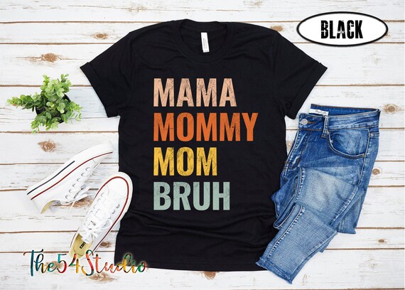 Mama Mommy Mom Bruh shirt Mom Life Shirt, Motherhood T-Shirt, Mother's Day Shirt, Sarcastic Mom Shirt, Funny Mom Gift for New Mom, Mama Gift