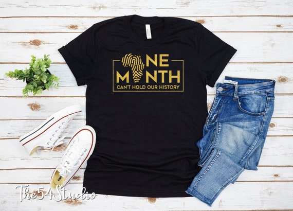 One month can't hold our history, Black History Month, Juneteenth Shirt