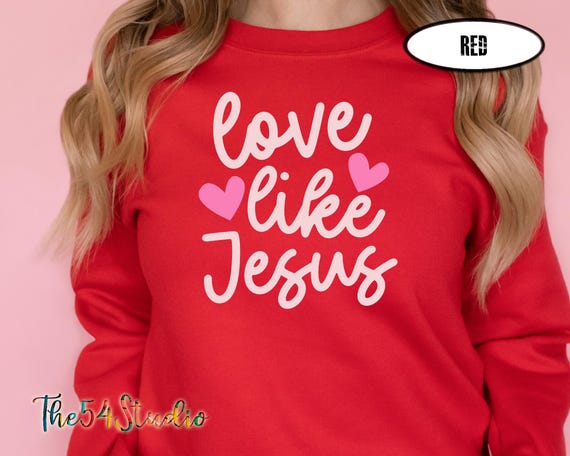 Love Like Jesus Sweatshirt, Valentine Day Sweatshirt for Christian, Christian Woman Gifts, Religious Sweatshirt, Christian Valentine Shirt
