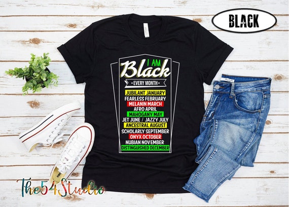 I am Black every month, Black History Month 365 days a month, 4x shirt, 5x shirt