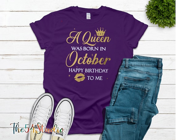 A Queen was born in October shirt, October birthday shirt, Birthday shirt for October, Birthday shirt for, her October queen birthday shirt