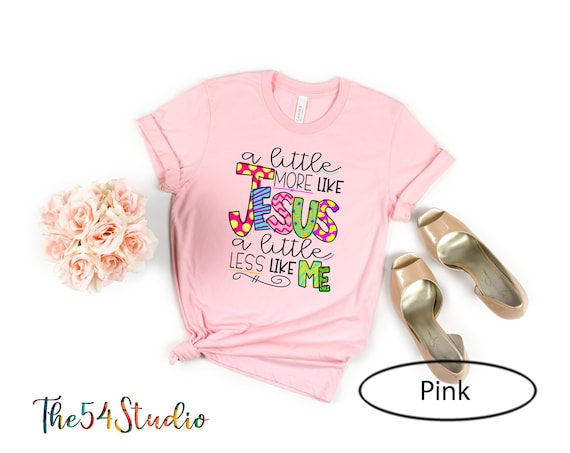 A Little More Like Jesus A Little Less Like Me Shirt, Religious Shirt, Christian Shirt, Christian Faith T-Shirt, Gift for her