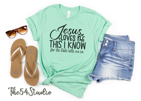 Jesus loves me this I know for the bible tells me so, Faith Shirt, Christian tshirt, Christian Shirt, Religious Scripture, Bible Verse Shirt