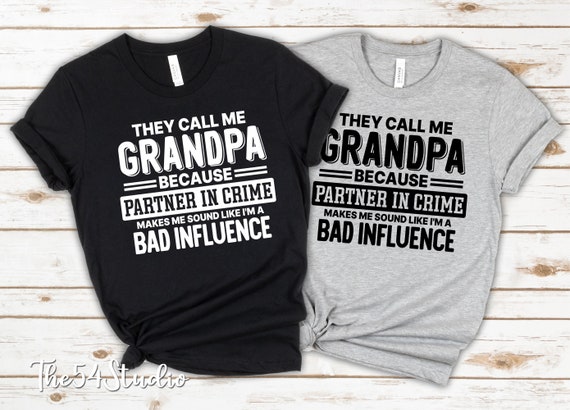 They call me grandpa because partner in crime makes me sound like a bad influence, They call me papa because partner in crime makes me sound
