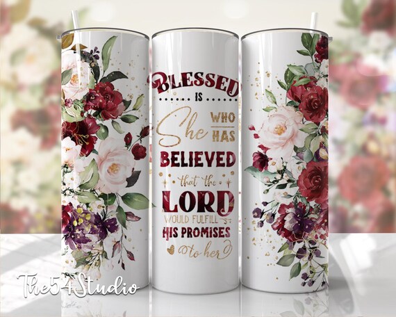 Luke 1:45 Religious Blessed is She Who Has Believed That The Lord Tumbler For Her, Religious Floral Cup for Her, Christian Mother's Day Gift