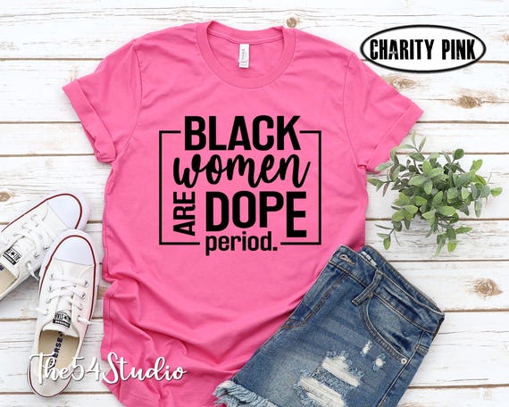Black Women Are Dope Shirt, Black Girl Shirts, Black History Shirt, Mother's Day Gift, Black Mom Shirt, Gift For Black Women, Black Woman