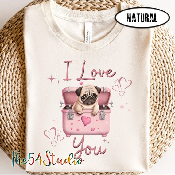Pug valentine shirt, I Love You Pug Valentines, Pug shirt for her, Pug shirt for him, pug is my valentine