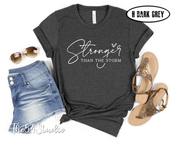 Stronger Than The Storm Shirt, Motivational Shirt, Mental Health Shirt, Encouragement Shirt, Self Love Shirt, Christian Inspirational Gift