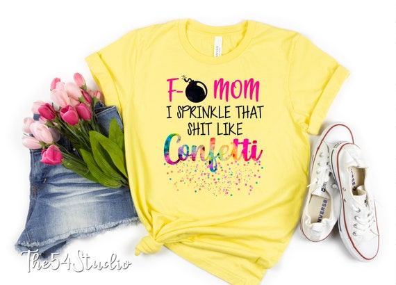 F-Bomb Mom I Sprinkle that shit like confetti shirt, F bomb mom shirt, gift for mom, bad moms club, Trendy Shirt For Women, Mothers Day Gift