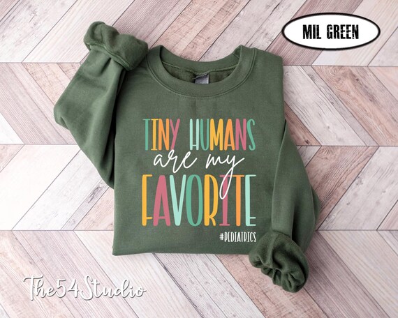 Tiny Humans Are My Favorite Pediatrics Sweatshirt Pediatric Nurse Gift Doctor Gifts Peds Nurse Practitioner Colorful Cute Pediatric Nurse