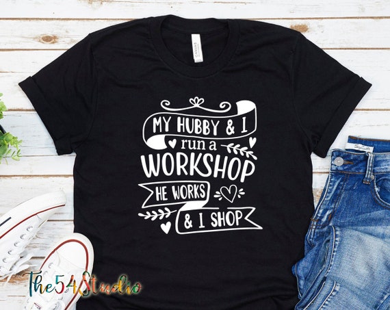 My Hubby and I run a workshop shirt, Shopping, Funny Marriage Saying Shirt, Funny Mom shirt, Husband And Wife Shirt, Husband Saying Shirt