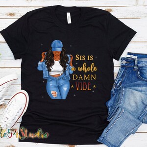 Sis Is A Whole Vibe T-Shirt: Melanin Black Culture Tee