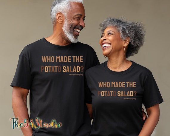 Who Made The Potato Salad T Shirt for Thanksgiving and Christmas African American Family Dinner Cookout
