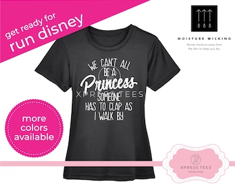 We Can't All Be A Princess Shirt | Run Disney Marathon Weekend | Run Disney 5k 10k Half Marathon Race | Moisture Wicking Shirt | Disney Tank