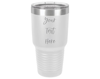 Laser Engraved 30 ounce Tumbler - Your Personalized Text