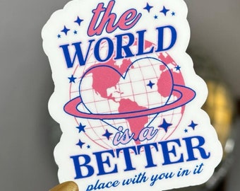 Sticker The World Is A Better Place met jou erin, sticker positieve affirmaties, goede vibes-sticker voor laptop, waterfles