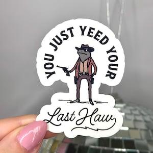 Adesivo You Just Yeed Your Last Haw | Adesivos engraçados | À prova d'água | Yeehaw | Ocidental