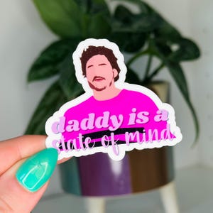 Daddy Is A State Of Mind Sticker | Pedro Sticker | The Last Of Us | Waterproof | Gift for Friend