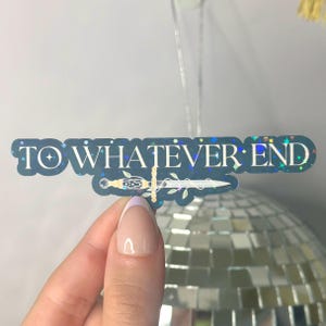 Adesivo "To Whatever End" / Adesivo "Throne of Glass" / Adesivo olografico / TOG / SJM / Sarah J Maas / Adesivo Kindle / Adesivo impermeabile