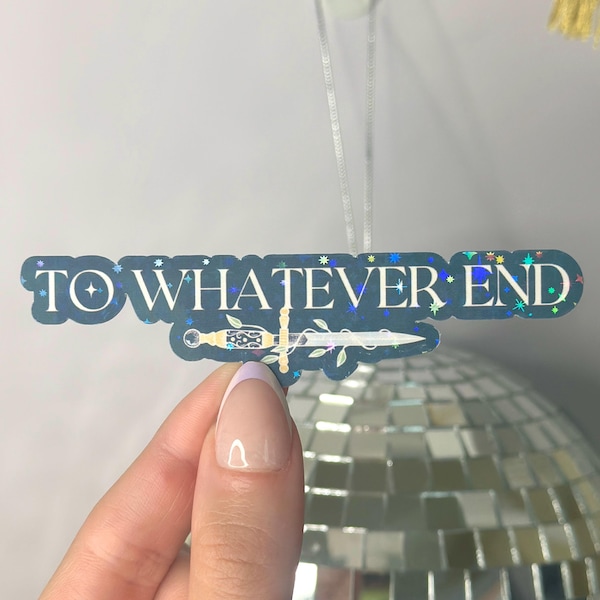 To Whatever End Sticker, TOG Inspired, Holographic Bookish Stickers