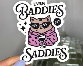 Even Baddies Get Saddies Cat Sticker: Funny Waterproof Vinyl Decal