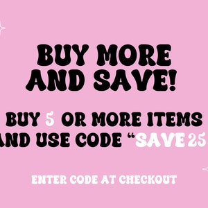 May include: Pink background with white stars and black text that reads "BUY MORE AND SAVE! BUY 5 OR MORE ITEMS AND USE CODE "SAVE 25"" and "ENTER CODE AT CHECKOUT".