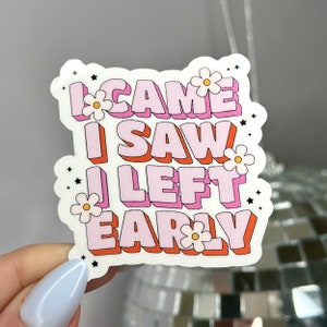 Ik kwam, ik zag, ik ging vroeg weg Sticker | Introvert | Grappige sticker | Geestelijke gezondheid | Waterdicht | Cadeau voor vriend(in)