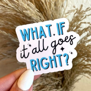 Wat als het allemaal goed gaat? Sticker | Zelfliefdecadeaus | Geestelijke gezondheid | 2,5 x 2 inch.