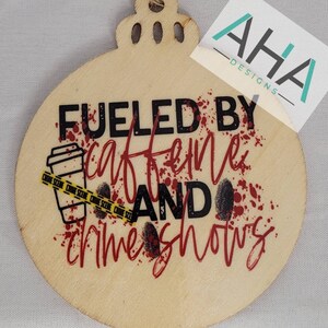 Fueled by Caffeine and Crime Shows - Wood Ornament