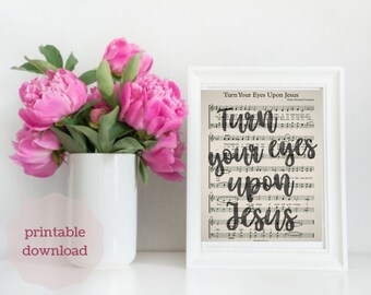 May include: Printable art print featuring the hymn "Turn Your Eyes Upon Jesus" with the lyrics printed on a vintage sheet music background. The words "Turn your eyes upon Jesus" are highlighted in black.