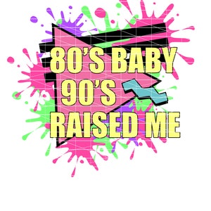 Layered 80&#39;s baby 90&#39;s raised me Svg, Dxf, PNG, waterslide image, cameo, cricut, sumblimation graphics, 300 DPI