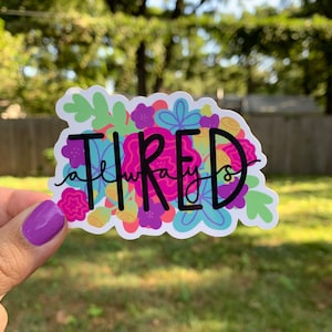 Waterproof, vinyl, dishwasher safe, water bottle, laptop, tablet, car, floral swear word, Always Tired Sticker