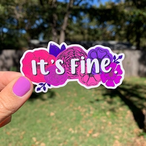 It’s Fine, waterproof, vinyl, dishwasher safe, water bottle, tumbler, laptop, tablet, car, flower, Sticker