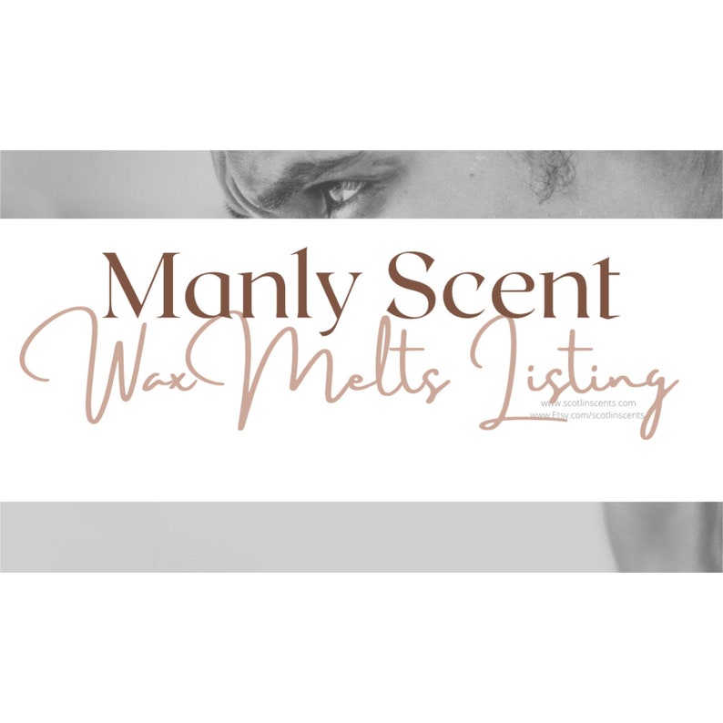 May include: Manly Scent Wax Melts Listing, a graphic with the text "Manly Scent Wax Melts Listing" and the website address "www.scottisnscents.com".