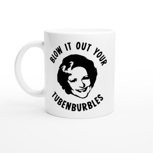 Blow It Out Your Tubenburbles | Golden Girls | Rose | White 11oz Ceramic Mug