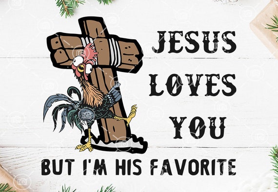 Jesus Loves You But Im His Favorite Chicken Svg Jesus Etsy
