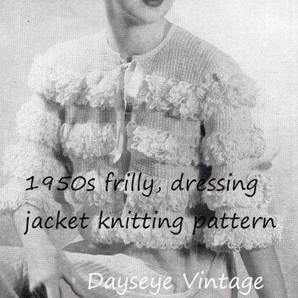 1950s Dainty dressing jacket Bed jacket frilly loops knitting pattern - instant download