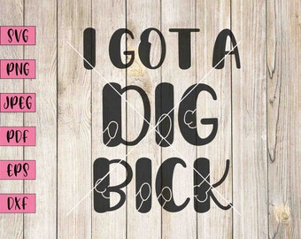 I Got A Dig Back Svg: Funny Adult Humor Cut File (Digital Download)