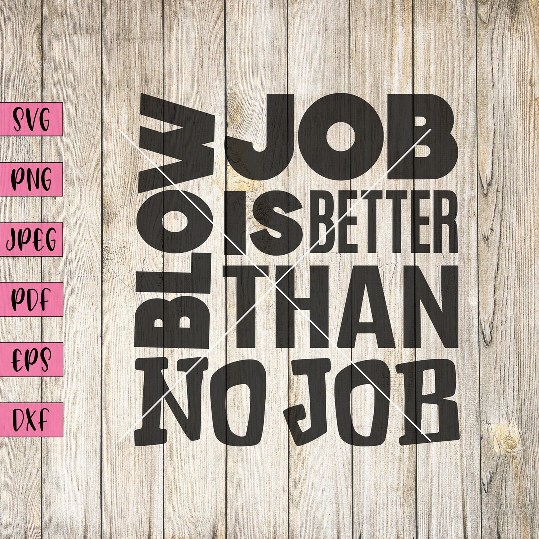 Blow Job is Better Than No Job, Adult Humor Svg, Adult Clip Art, Sarcasm Shirt, Sarcastic Svg