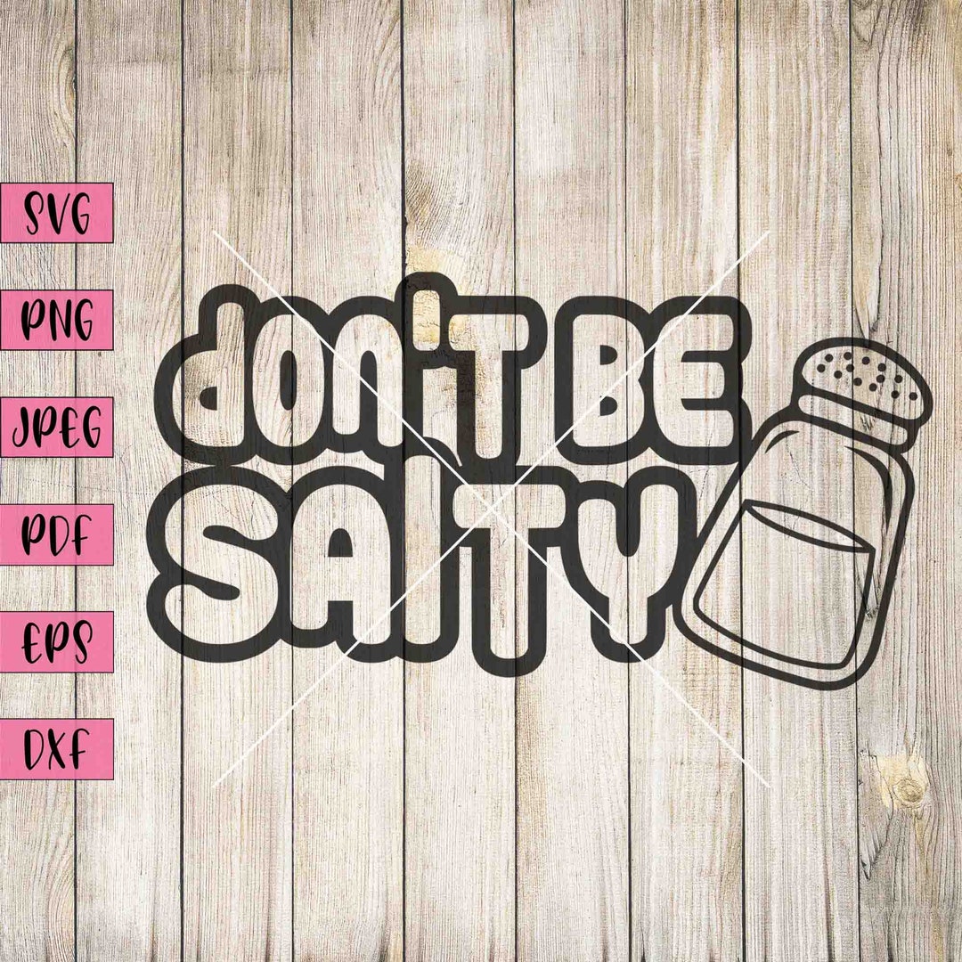 Don't Be Salty Svg, Sassy Stickers, Funny Svg, Funny Sticker, Funny ...