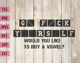 Funny Rude Svg: Would You Like To Buy A Vowel? (Digital Download)