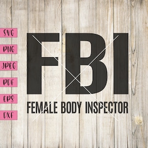 May include: Black and white graphic design with the text "FBI" and the words "Female Body Inspector" below. The design is on a woodgrain background.
