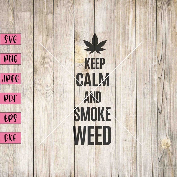 Keep Calm And Smoke Weed Svg, Weed Tee, Weed Art, Weed Print, Marijuana Svg, Marijuana T Shirts, Marijuana Tshirts, Cannabis Svg, Rude Svg