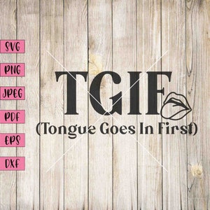 TGIF Svg, Lips And Tongue Svg, Sexy Svg, Sexy Sticker, Sexy Stickers, Sex Svg, Sex Clipart, Funny Adult Svg, Adult Humor Svg, Adult Svg, Svg