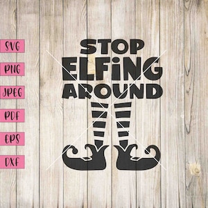 Stop Elfing Around Svg, Christmas Elf Decorations, Elf Christmas Decorations, Christmas Elf Pattern, Elf Christmas Decoration, Svg, Png, Dxf