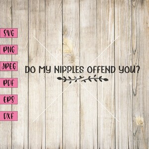 Do My Nipples Offend You Svg, Inappropriate Stickers, Adult Stickers, Adult Clipart, Sarcastic Svg, Sarcastic Stickers, Sarcastic Tshirt